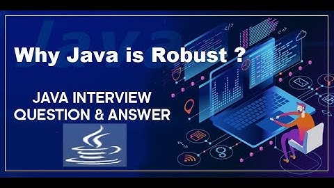 Java interview questions and answers | Why Java is Robust ?