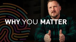 Does your life really matter? | Why You Matter