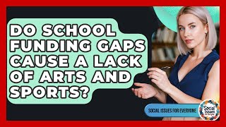 Do School Funding Gaps Cause A Lack Of Arts And Sports? - Social Issues For Everyone