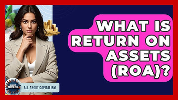 What Is Return On Assets (ROA)? - All About Capitalism