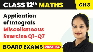 Miscellaneous Exercise Q1-Q7 - Application of Integrals | Class 12 Maths Chapter 8 (2022-23)