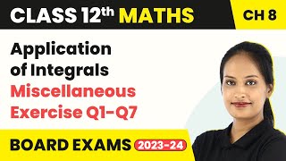 Miscellaneous Exercise Q1-Q7 - Application of Integrals | Class 12 Maths Chapter 8 (2022-23)