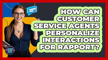 How Can Customer Service Agents Personalize Interactions For Rapport? - Customer Support Coach