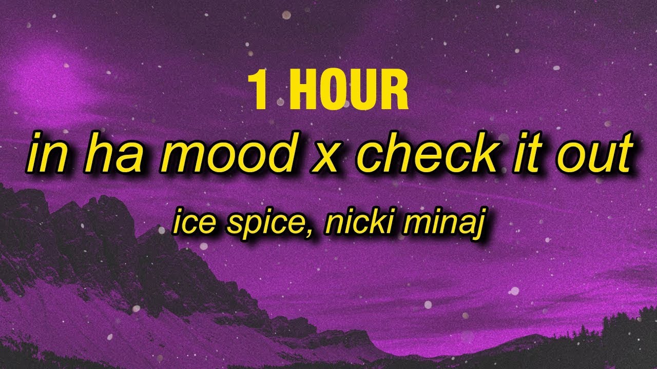 [1 Hour] Ice Spice Check Ha Mood In Ha Mood X Check It Out Mashup Tiktok Remix Lyrics Youtube