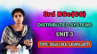 III B.Sc (CS) Distributed Systems Unit 3 | Dead Lock, Granularity