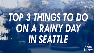 TOP 3 THINGS TO DO IN SEATTLE ON A RAINY DAY
