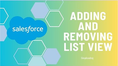 Adding and Removing List View in Salesforce | How to add and remove list view in Salesforce