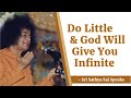 Do little and god will give you infinite  sri sathya sai speaks