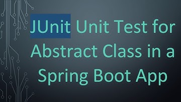 JUnit Unit Test for Abstract Class in a Spring Boot App