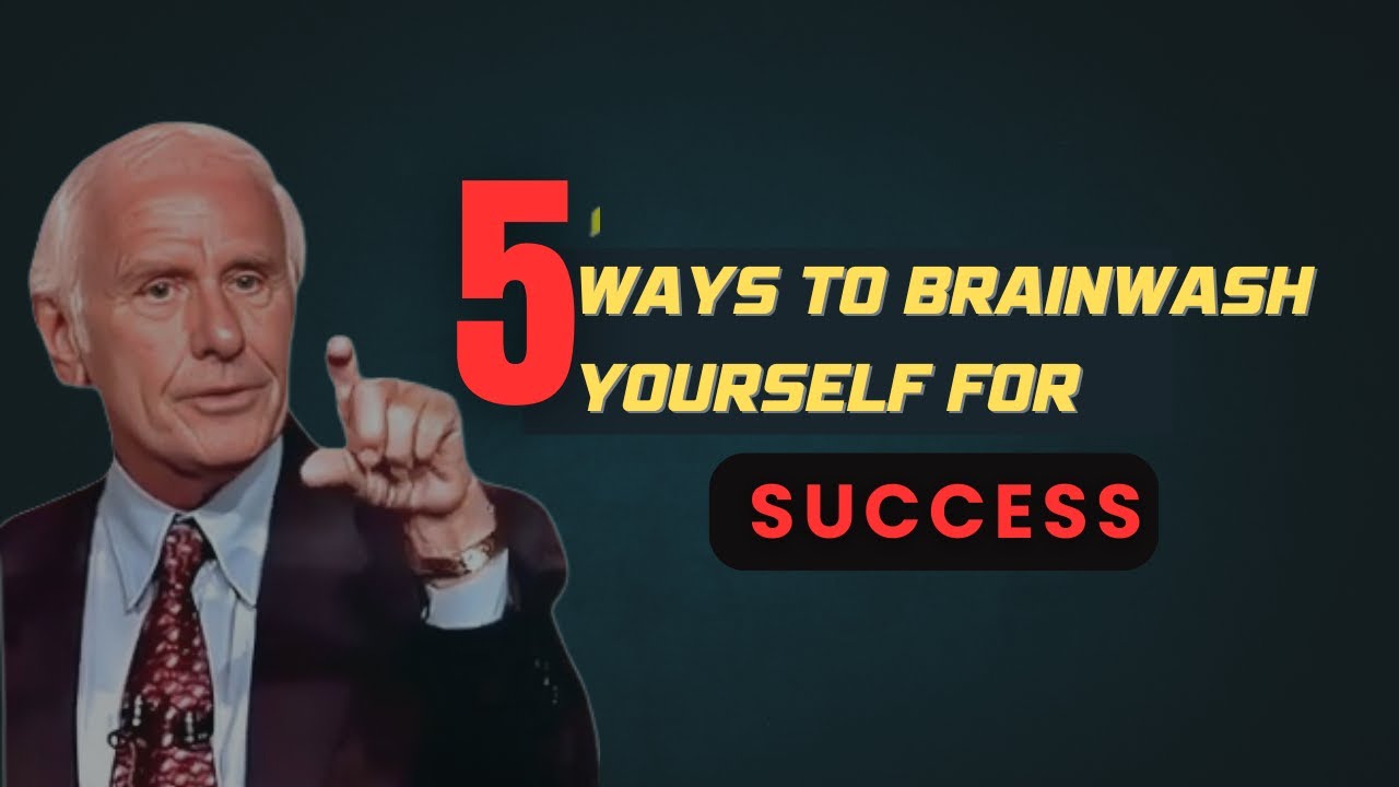 5 Ways to Brainwash Yourself for Unstoppable SUCCESS | Jim Rohn’s Best ...
