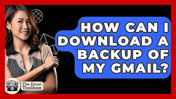 How Can I Download A Backup Of My Gmail? - TheEmailToolbox.com