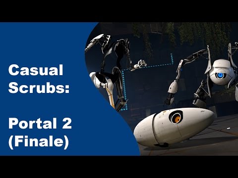 Casual Scrubs: Portal 2 (Finale)