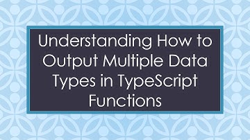 Understanding How to Output Multiple Data Types in TypeScript Functions