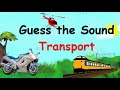 Guess the Sound, Transport .Teaching aid for Nursery and Keystage 1.