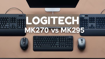 Logitech MK270 vs MK295: Wireless Keyboard & Mouse Combo Comparison