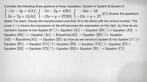Consider the following three systems of linear equations. System A System B System C [ } ( c ) ( - 5