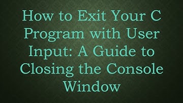 How to Exit Your C Program with User Input: A Guide to Closing the Console Window