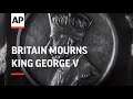 Britain Mourns King George V  - Long Live His Memory - In Memorium of King George V.