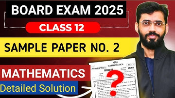 Class 12 MATHS Sample Paper No.2 | CBSE CLASS 12 MATHS SAMPLE PAPER 2025 Solution