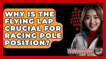 Why Is The Flying Lap Crucial For Racing Pole Position? - The Racing Xpert