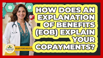 How Does An Explanation Of Benefits (EOB) Explain Your Copayments? - Golden Years Health Plan