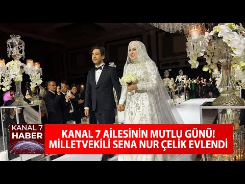 Kanal 7 Ailesinin Mutlu Günü! AK Parti Milletvekili Sena Nur Çelik Evlendi... #haber