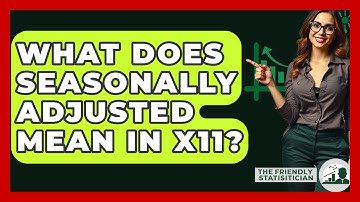 What Does Seasonally Adjusted Mean In X11? - The Friendly Statistician