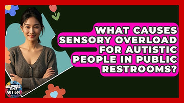 What Causes Sensory Overload For Autistic People In Public Restrooms? - Answers About Autism