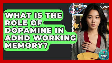 What Is The Role Of Dopamine In ADHD Working Memory? - Managing Your ADHD