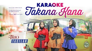 Takana Kana - KARAOKE | Trio Tacilak