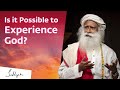 Is It Possible To Experience God? | Sadhguru