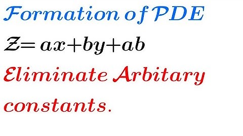 Solve: Z= ax+by+ab | Formation of PDE by eliminating arbitrary constants