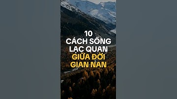 10 cách sống lạc quan giữa đời gian nan #positiveenergy