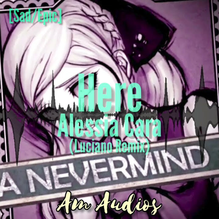 Alessia Cara (Luciano Remix) - Here Audio Edit // Sonia Nevermind