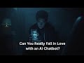 Can You Really Love an AI Chatbot?