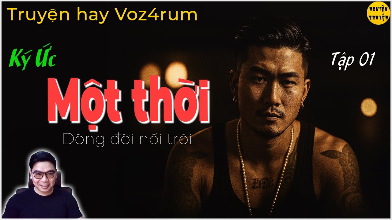 [Truyện Voz] Ký ức một thời dòng đời nổi trôi - P.01| Tâm sự có thật của một thanh niên đã từng...