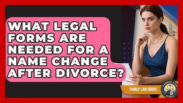 What Legal Forms Are Needed for a Name Change After Divorce? | Family Law Gurus News