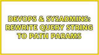 DevOps & SysAdmins: Rewrite query string to path params