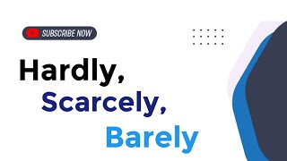 Hardly, Scarcely, Barely