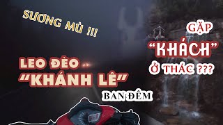 #7 Leo Đèo KHÁNH LÊ Ban Đêm | Câu Chuyện Tâm Linh Gặp 