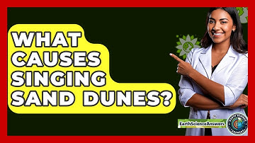 What Causes Singing Sand Dunes? - Earth Science Answers