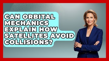 Can Orbital Mechanics Explain How Satellites Avoid Collisions? - Space Tech Insider
