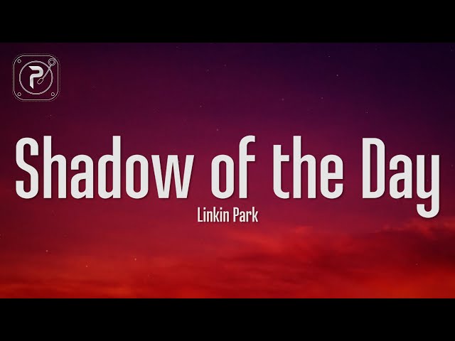 Linkin Park - Shadow Of The Day (Lyrics) class=