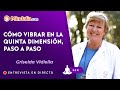 23/01/24 Cómo vibrar en la quinta dimensión, paso a paso, con Griselda Vidiella