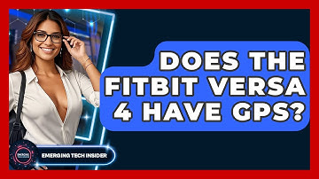 Does The Fitbit Versa 4 Have GPS? - Emerging Tech Insider