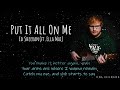 Ed Sheeran - Put It All On Me (ft. Ella Mai) (Lyrics)