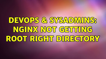 DevOps & SysAdmins: Nginx not getting root right directory