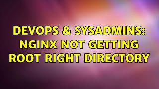 DevOps & SysAdmins: Nginx not getting root right directory Details