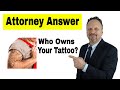 WHO OWNS YOUR TATTOO?