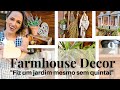 Fiz um pequeno jardim com pouco dinheiro, pouco espaço mas muita criatividade/ Farmhouse decor